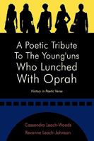 A Poetic Tribute to the Young'uns Who Lunched with Oprah: History in Poetic Verse 1449003516 Book Cover