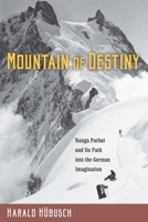 "Mountain of Destiny": Nanga Parbat and Its Path Into the German Imagination 1571139583 Book Cover