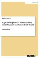 Kapitalmarktprodukte und Finanzkrise sowie Chancen und Risiken Deutschlands: Volatile Systeme 3656301735 Book Cover