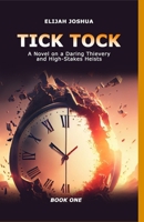 Tick Tock: A novel on a daring thievery and high stakes heists B0CN1LM37B Book Cover