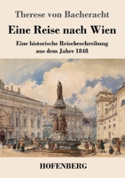 Eine Reise nach Wien: Eine historische Reisebeschreibung aus dem Jahre 1848 3743740613 Book Cover