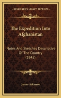The Expedition Into Afghanistan: Notes And Sketches Descriptive Of The Country 1166201279 Book Cover