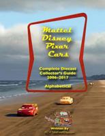 Mattel Disney Pixar Cars: Diecast Collectors: Complete Everything 2006-2017 1724997718 Book Cover