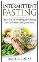 Intermittent fasting: The 14-Day Fat Shredding, Body Healing and Confidence Gaining Meal Plan 1547028823 Book Cover