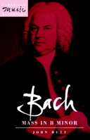 Bach: Mass in B Minor (Cambridge Music Handbooks) 0521387167 Book Cover