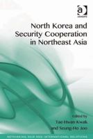 North Korea and Security Cooperation in Northeast Asia. Edited by Tae-Hwan Kwak and Seung-Ho Joo 1138246239 Book Cover