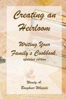 Creating an Heirloom: Writing Your Family's Cookbook 1413748945 Book Cover