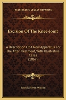 Excision of the Knee-Joint 0526242388 Book Cover