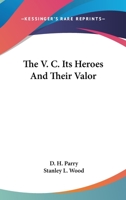 The V. C. Its Heroes And Their Valor 0548037213 Book Cover