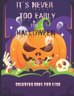 IT'S NEVER TOO EARLY FOR HALLOWEEN: COLORING BOOK FOR KIDS: Celebrate Halloween 2020 Coloring and Activity Book For Toddlers and Kids; Kids ... for Kids: Boys, Girls and Toddlers Ages 4-8 B08HB247Z9 Book Cover