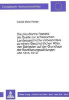 Die Preußische Statistik ALS Quelle Zur Schlesischen Landesgeschichte Insbesondere Zu Einem Geschichtlichen Atlas Von Schlesien Auf Der Grundlage Der 3631428596 Book Cover