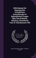 Abfertigung Der Sogenannten Grundlichen Anmerkungen in Bedenklichen Fragen Uber Den Erzbisch. Salzburg. Hirtenbrief Vom 19. Brachmonat 1782 1378423720 Book Cover