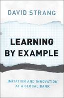 Learning by Example: Imitation and Innovation at a Global Bank 0691142181 Book Cover