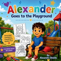 Alexander Goes To The Playground: A Day of Adventure at the Playground B0H6ZXYNQJ Book Cover