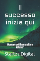 Il successo inizia qui: Manuale dell'imprenditore Volume 1 B0C6BLTC2Q Book Cover