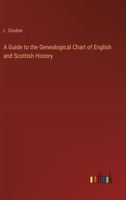 A Guide to the Genealogical Chart of English and Scottish History 3385569664 Book Cover