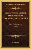 Controversen-Lexikon Des Romischen Civilrechts, Part 3, Book 1: Der Civilprozess (1864) 1168136040 Book Cover