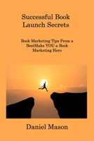 Successful Book Launch Secrets: Book Marketing Tips From a BestMake YOU a Book Marketing Hero 1806308177 Book Cover