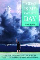 Today Is My Favorite Day: Stay positive despite life's dirty dishes, difficult seasons, and devastating events. 0692140158 Book Cover