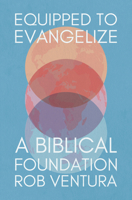 Equipped to Evangelize: A Biblical Foundation 1527113221 Book Cover