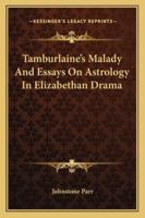 Tamburlaine's Malady And Essays On Astrology In Elizabethan Drama 1162915781 Book Cover
