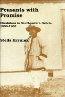 Peasants with Promise: Ukrainians in Southeastern Galicia, 1880-1900 0920862748 Book Cover