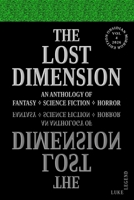 THE LOST DIMENSION - VOLUME 4 2026: AN ANTHOLOGY OF FANTASY, SCIENCE FICTION, HORROR (THE LOST DIMENSION: AN ANTHOLOGY OF FANTASY ? SCIENCE FICTION ? HORROR) B0HJ75VPQC Book Cover