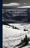 Landreise Nach den KÃ1/4sten des Nord-polar-Meeres (German Edition) 1024633772 Book Cover