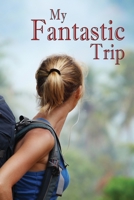 My Fantastic Trip: Trip Planner and Journal 170600737X Book Cover