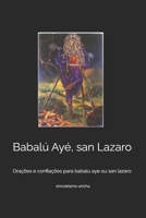 Babalú Ayé, san Lazaro: Orações e confiações para babalu aye ou san lazaro (Portuguese Edition) B08JF8B7G5 Book Cover