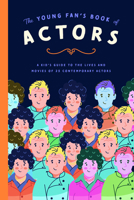 The Young Fan's Book of Actors: A Kid's Guide to the Lives and Movies of 25 Contemporary Actors null Book Cover