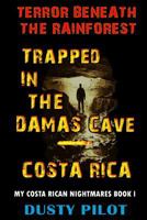 Trapped In The Damas Cave - Costa Rica: Terror Beneath The Rainforest 1548051330 Book Cover