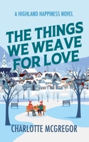 The Things We Weave For Love - A Highland Happiness Novel B0GYB15VCR Book Cover