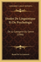 Etudes De Linguistique Et De Psychologie: De La Categorie Du Genre (1906) 1167588797 Book Cover
