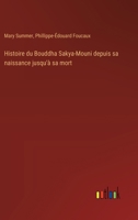 Histoire du Bouddha Sakya-Mouni depuis sa naissance jusqu'à sa mort 3385045053 Book Cover