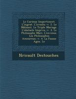 Le Curieux Impertinent. L'Ingrat. L'Irr Solu.-V. 2. Le M Disant. Le Triple Mariage. L'Obstacle Impr Vu.-V. 3. Le Philosophe Mari . L'Envieux. Les Phi 1286973821 Book Cover