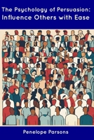 The Psychology of Persuasion: Influence Others with Ease B0CDN5VWVM Book Cover