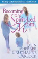 Becoming a Spirit-Led Mom: Finding God's Help When You Need It Most 0736911324 Book Cover