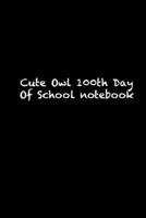 Cute Owl 100th Day Of School notebook: 100th day of school  Sketch Book for Doodling or Sketching / 100th day of school Large Sketchbook for Drawing Gift, 119 Pages, 6x9, Soft Cover, Matte Finish 165865255X Book Cover