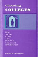 Choosing Colleges: How Social Class and Schools Structure Opportunity 0791434788 Book Cover