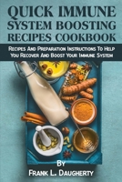Quick Immune System Boosting Recipes Cookbook: Recipes And Preparation Instructions To Help You Recover And Boost Your Immune System. 1802831606 Book Cover