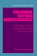 Colombia before Independence 0521894492 Book Cover