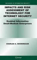 Impacts and Risk Assessment of Technology for Internet Security: Enabled Information Small-Medium Enterprises (TEISMES) (Advances in Information Security) 0387243437 Book Cover