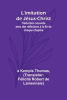 L'imitation de Jésus-Christ; Traduction nouvelle avec des réflexions à la fin de chaque chapitre 9357967583 Book Cover