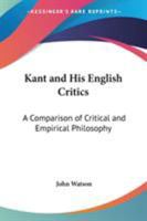 Kant and His English Critics: A Comparison of Critical and Empirical Philosophy 1522736549 Book Cover