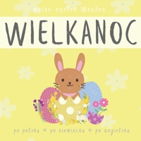 Wielkanoc Meine ersten Wörter, Po polsku po niemiecku po angielsku: Baby Buch Ostern ab 1 Jahr, Englisch Deutsch Polnisch lernen für Anfänger und Kinder (German Edition) B0CTXS29KT Book Cover