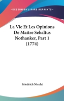La Vie Et Les Opinions De Maitre Sebaltus Nothanker, Part 1 (1774) 1104986124 Book Cover