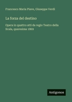 La forza del destino: Opera in quattro atti da regio Teatro della Scala, quaresima 1869 (Italian Edition) 3563215006 Book Cover