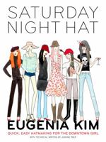 Saturday Night Hat: Quick, Easy Hatmaking for the Downtown Girl 0307337944 Book Cover