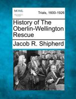 History of the Oberlin-Wellington Rescue 1275094163 Book Cover
